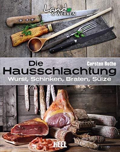 HEEL - Die Hausschlachtung: Wurst, Schinken, Braten, Sülze