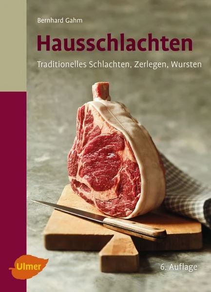 Ulmer - Hausschlachten, Traditionelles Schlachten, Zerlegen, Wursten - 6.Auflage Ulmer - Hausschlachten, Traditionelles Schlachten, Zerlegen, Wursten - 6.Auflage