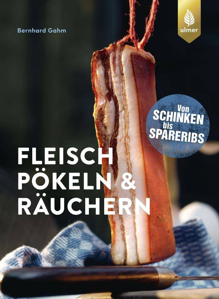 Ulmer - Fleisch pökeln und räuchern: Von Schinken bis Spareribs Ulmer - Fleisch pökeln und räuchern: Von Schinken bis Spareribs