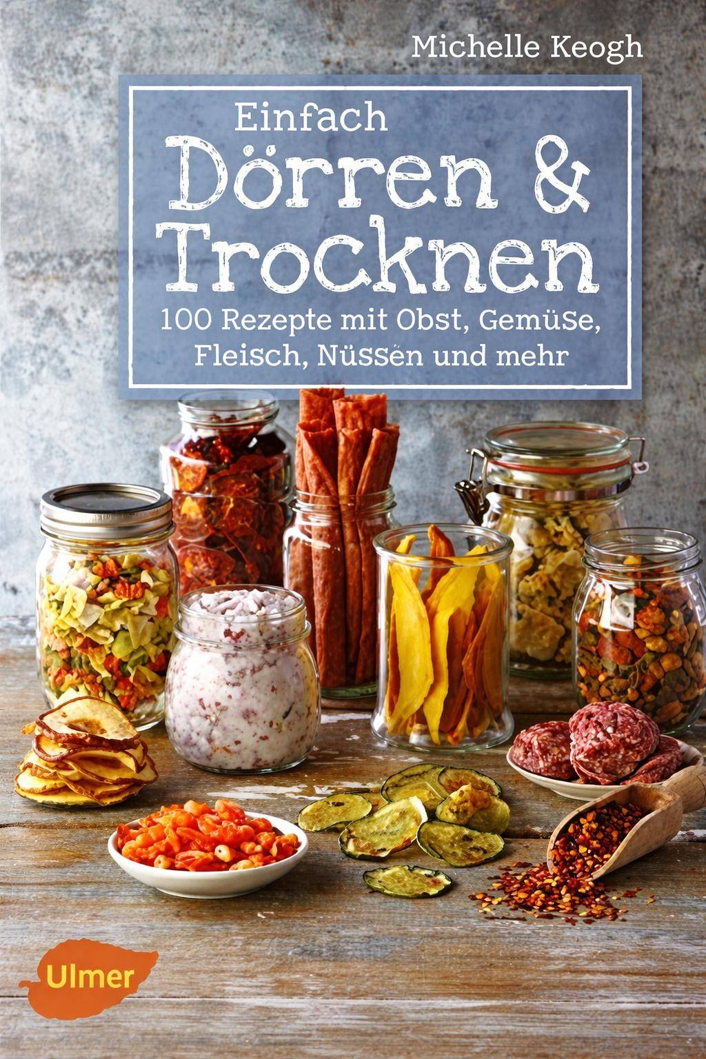 Ulmer - Einfach Dörren & Trocknen - Michelle Keogh Ulmer - Einfach Dörren & Trocknen - Michelle Keogh