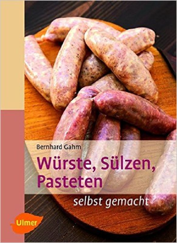 Würste, Sülzen, Pasten - Selbst gemacht (Buch) Würste, Sülzen, Pasten - Selbst gemacht (Buch)